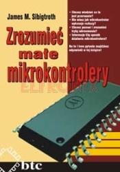 Obraz: KSIĄŻKA ZROZUMIEĆ MAŁE MIKROKONTROLERY JAMES M.SIBIGTROTH